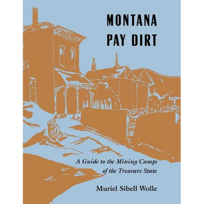 Montana Pay Dirt: Guide To Mining Camps Of Treasure State - Paperback