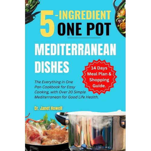 5-ingredient One Pot Mediterranean Dishes: The Everything in One Pan Cookbook for Easy Cooking, with Over 20 Simple Mediterranean Diet Recipes and 14- - Paperback