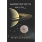 Wherever Seeds May Fall - Paperback