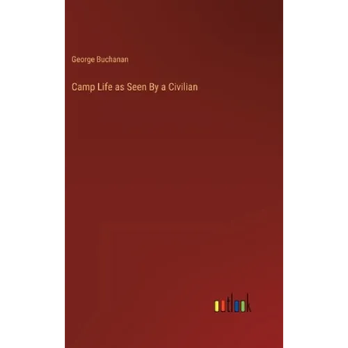 Camp Life as Seen By a Civilian - Hardcover