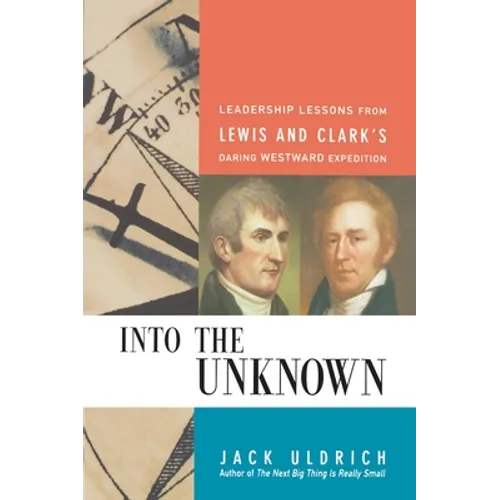 Into the Unknown: Leadership Lessons from Lewis and Clark's Daring Westward Expedition - Paperback