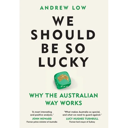 We Should Be So Lucky: Why the Australian Way Works - Hardcover