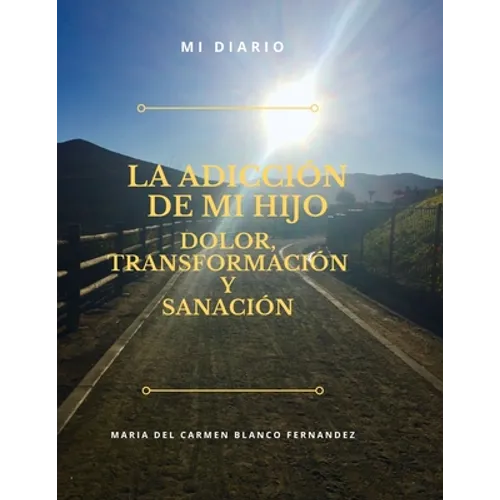 La Adicción de Mi Hijo, Dolor, Transformación Y Sanación - Paperback
