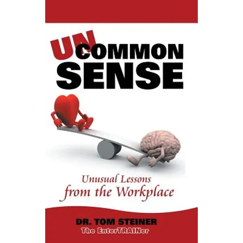 Uncommon Sense: Unusual Lessons from the Workplace - Hardcover