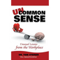 Uncommon Sense: Unusual Lessons from the Workplace - Hardcover