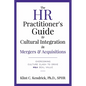 The HR Practitioner's Guide to Cultural Integration in Mergers & Acquisitions: Overcoming Culture Clash to Drive M&A Deal Value - Paperback