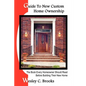 Guide To New Custom Home Ownership: The Book Every Homeowner Should Read Before Building Their New Home - Paperback