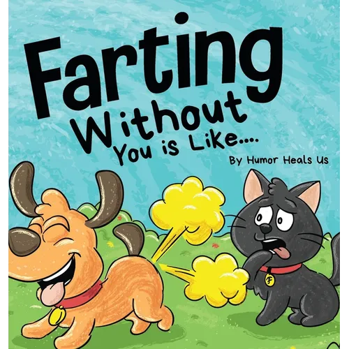Farting Without You is Like: A Funny Perspective From a Dog Who Farts - Hardcover