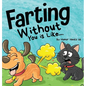 Farting Without You is Like: A Funny Perspective From a Dog Who Farts - Hardcover