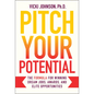 Pitch Your Potential: The Formula for Winning Dream Jobs, Awards, and Elite Opportunities - Hardcover