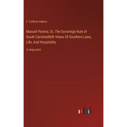 Manuel Pereira; Or, The Sovereign Rule of South CarolinaWith Views Of Southern Laws, Life, And Hospitality.: in large print - Hardcover