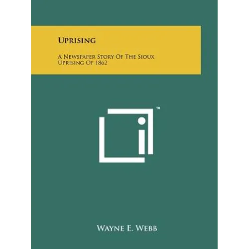 Uprising: A Newspaper Story Of The Sioux Uprising Of 1862 - Paperback