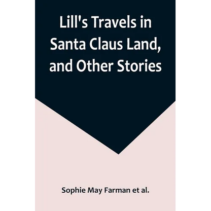 Lill's Travels in Santa Claus Land, and Other Stories - Paperback