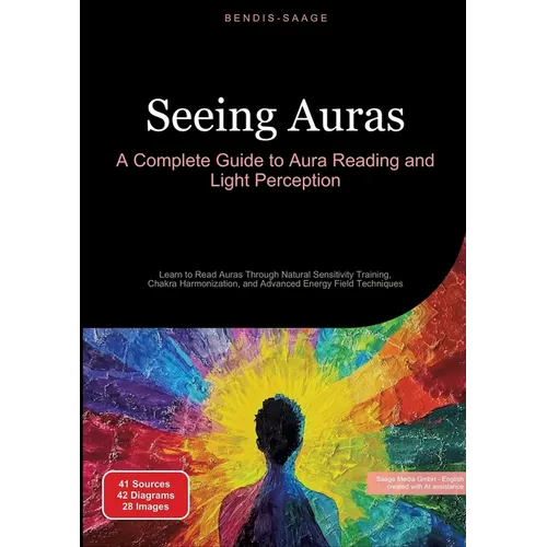 Seeing Auras: A Complete Guide to Aura Reading and Light Perception: Learn to Read Auras Through Natural Sensitivity Training, Chakra Harmonization, a - Paperback