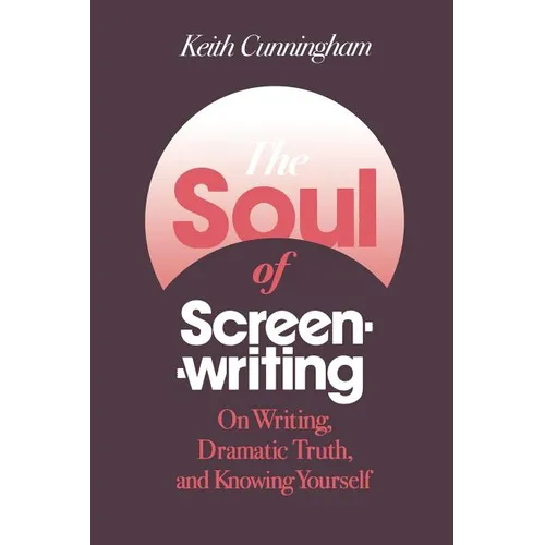 The Soul of Screenwriting: On Writing, Dramatic Truth, and Knowing Yourself - Paperback