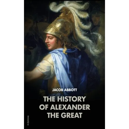 The History of Alexander the Great: Makers of History - Hardcover