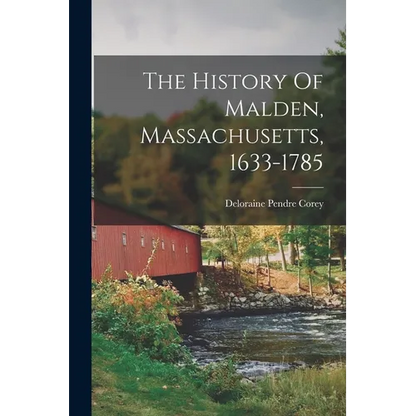 The History Of Malden, Massachusetts, 1633-1785 - Paperback
