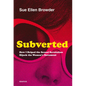 Subverted: How I Helped the Sexual Revolution Hijack the Women's Movement - Paperback