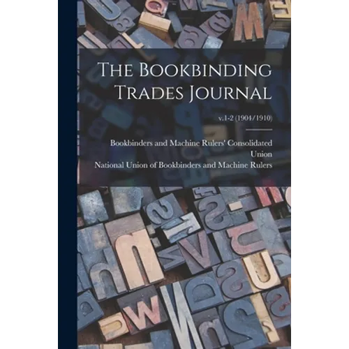 The Bookbinding Trades Journal; v.1-2 (1904/1910) - Paperback
