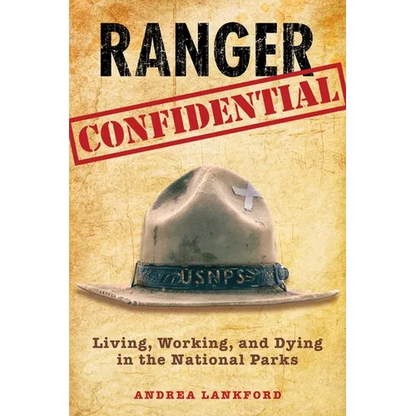 Ranger Confidential: Living, Working, and Dying in the National Parks - Paperback