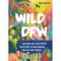 Wild Dfw: Explore the Amazing Nature in and Around Dallas-Fort Worth - Paperback