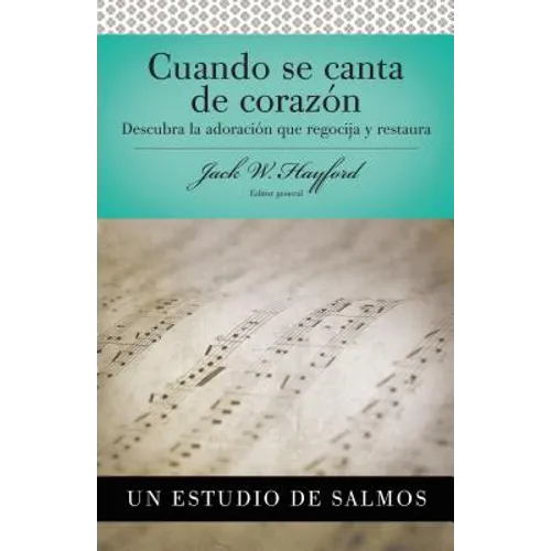 Serie Vida En Plenitud: Cuando Se Canta de Corazón: Descubra La Adoración Que Regocija Y Restaura - Paperback