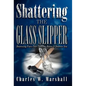Shattering the Glass Slipper - Hardcover