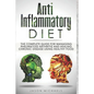 Anti-Inflammatory Diet: The Complete Guide for Managing Rheumatoid Arthritis and Healing Chronic Disease Using Healthy Food - Paperback