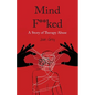 Mind F**ked: A Story of Therapy Abuse - Paperback