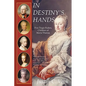 In Destiny's Hands: Five Tragic Rulers, Children of Maria Theresa - Paperback