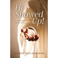 He Showed Up!: A Collection of Divine Encounters - Paperback