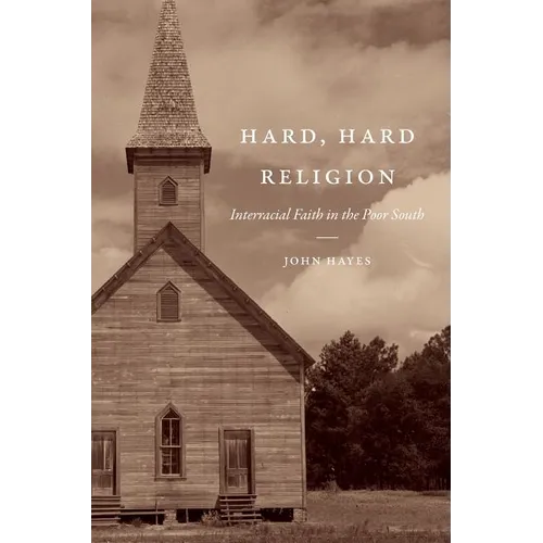 Hard, Hard Religion: Interracial Faith in the Poor South - Paperback