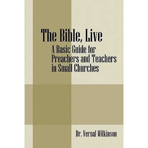The Bible, Live: A Basic Guide for Preachers and Teachers in Small Churches - Paperback