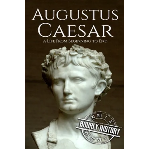 Augustus Caesar: A Life From Beginning to End - Paperback