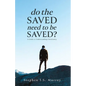 Do The Saved Need To Be Saved?: A Guide to Understanding Christianity - Paperback