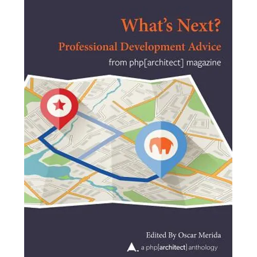 What Next? Professional Development Advice: A php[architect] Anthology - Paperback
