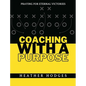 Coaching With a Purpose: Praying for Eternal Victories - Paperback