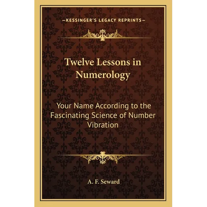 Twelve Lessons in Numerology: Your Name According to the Fascinating Science of Number Vibration - Paperback