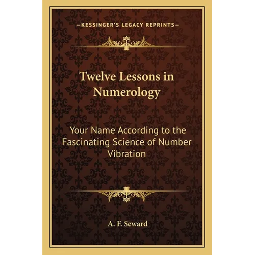 Twelve Lessons in Numerology: Your Name According to the Fascinating Science of Number Vibration - Paperback