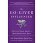 The Go-Giver Influencer: A Little Story about a Most Persuasive Idea (Go-Giver, Book 3) - Hardcover