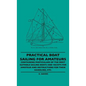 Practical Boat Sailing For Amateurs - Containing Particulars Of The Most Suitable Sailing Boats And Yachts For Amateur And Instructions For Their Hand - Hardcover