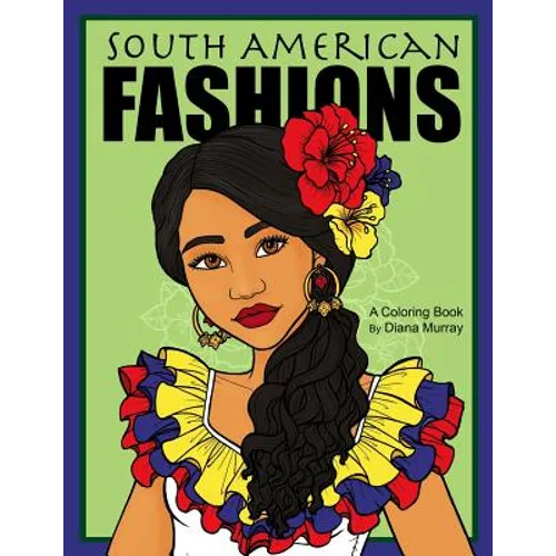 South American Fashions: A Fashion Coloring Book Featuring 26 Beautiful Women From South America - Paperback
