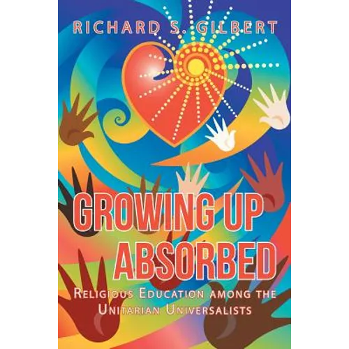 Growing Up Absorbed: Religious Education Among the Unitarian Universalists - Paperback