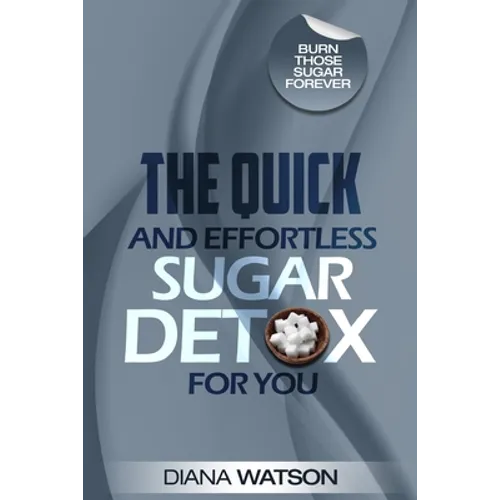 Sugar Detox - The Quick and Effortless Sugar Detox For You - Paperback