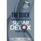 Sugar Detox - The Quick and Effortless Sugar Detox For You - Paperback