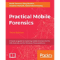 Practical Mobile Forensics - Third Edition: A hands-on guide to mastering mobile forensics for the iOS, Android, and the Windows Phone platforms - Paperback