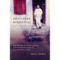 Privileged Minorities: Syrian Christianity, Gender, and Minority Rights in Postcolonial India - Paperback