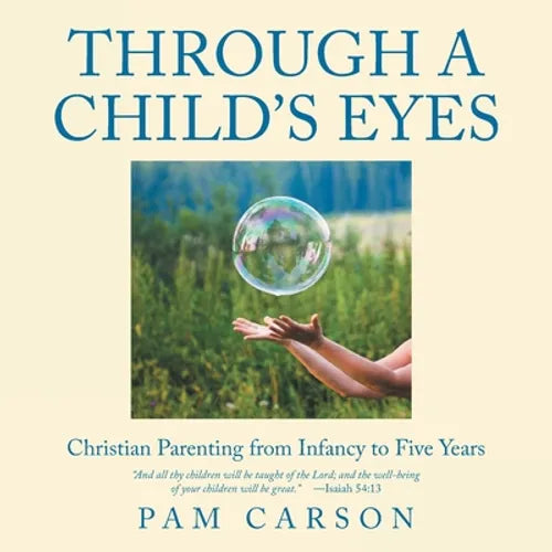 Through a Child's Eyes: Christian Parenting from Infancy to Five Years - Paperback