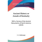 Ancient History or Annals of Kentucky: With a Survey of the Ancient Monuments of North America (1824) - Hardcover