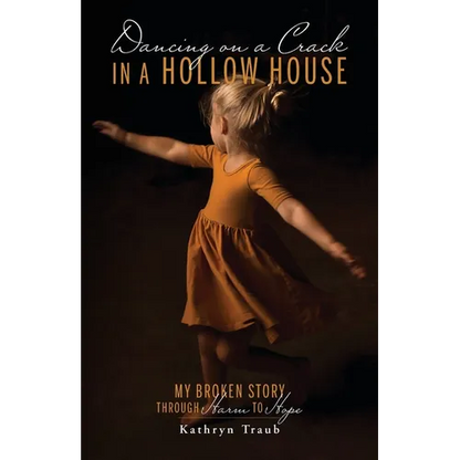 Dancing on a Crack in a Hollow House: My Broken Story - through Harm to Hope - Paperback
